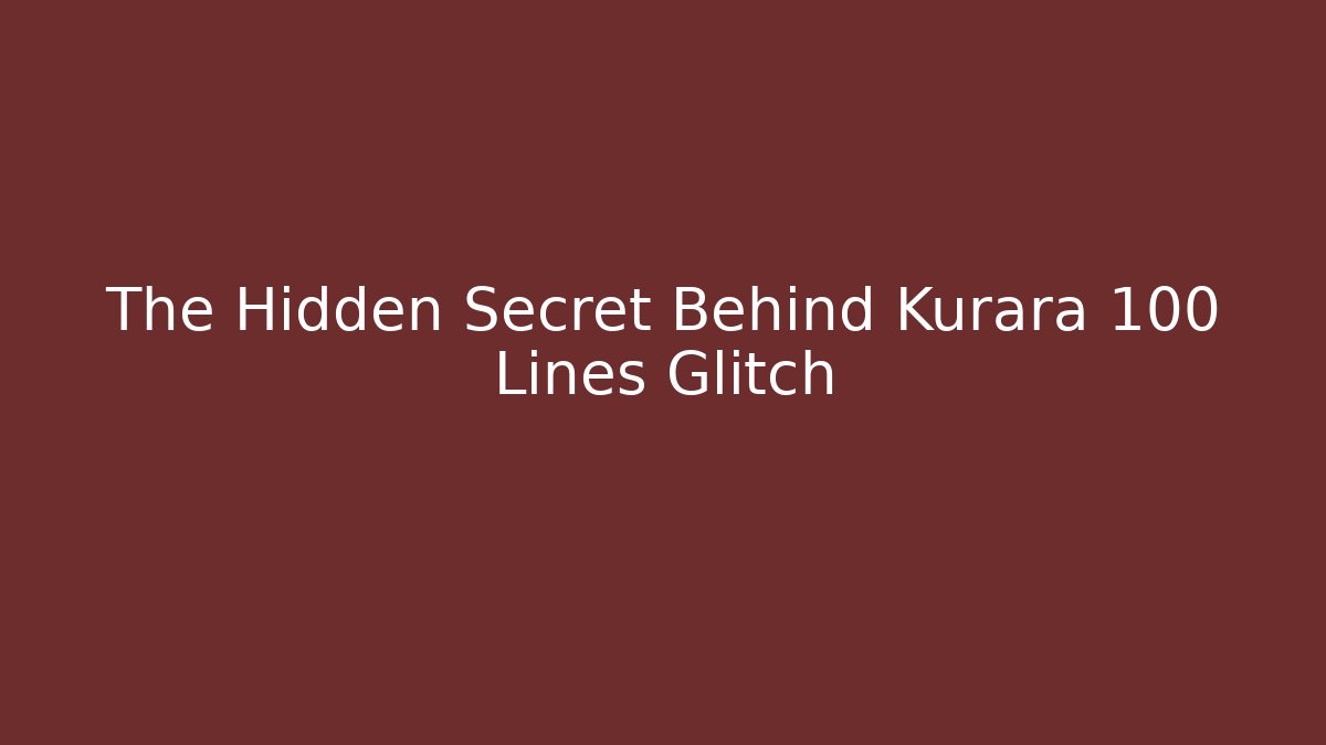 The Hidden Secret Behind Kurara 100 Lines Glitch