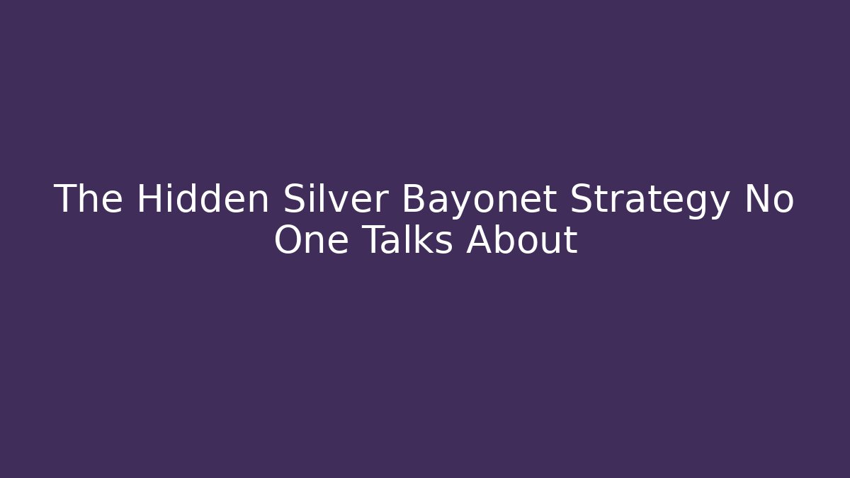 The Hidden Silver Bayonet Strategy No One Talks About