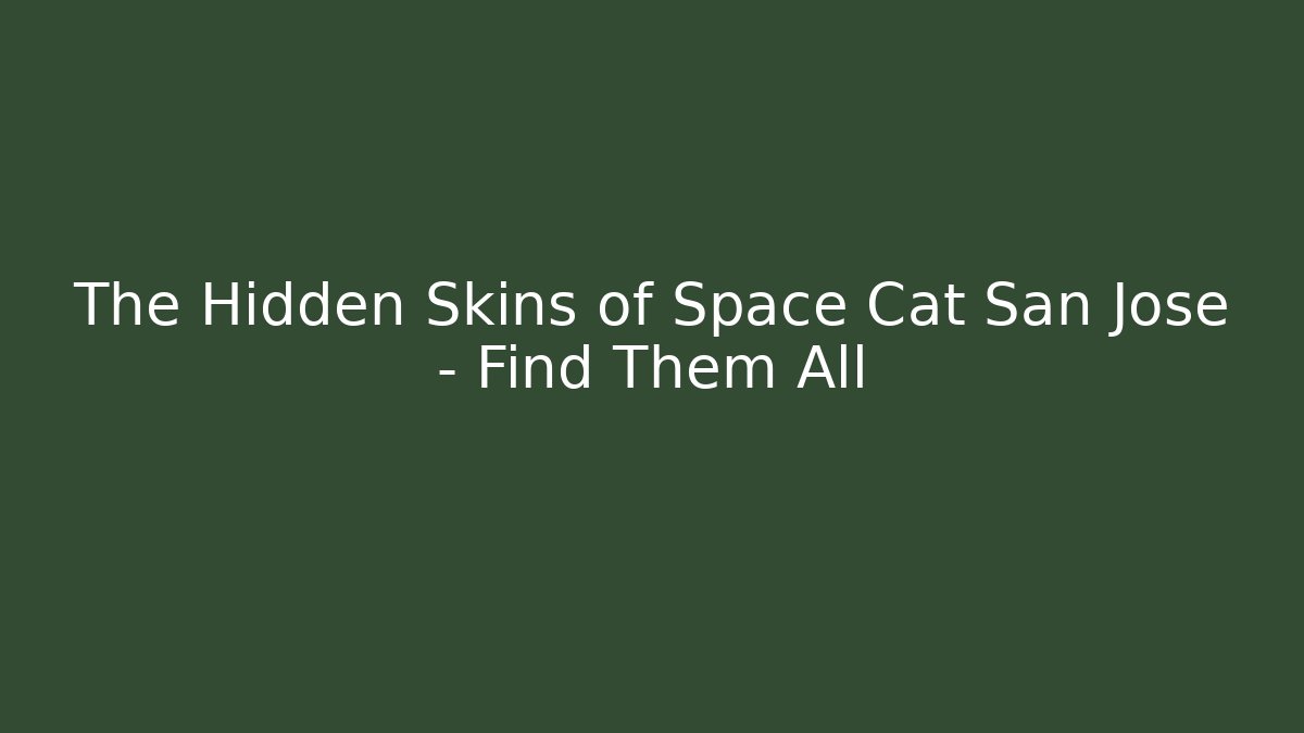 The Hidden Skins of Space Cat San Jose – Find Them All
