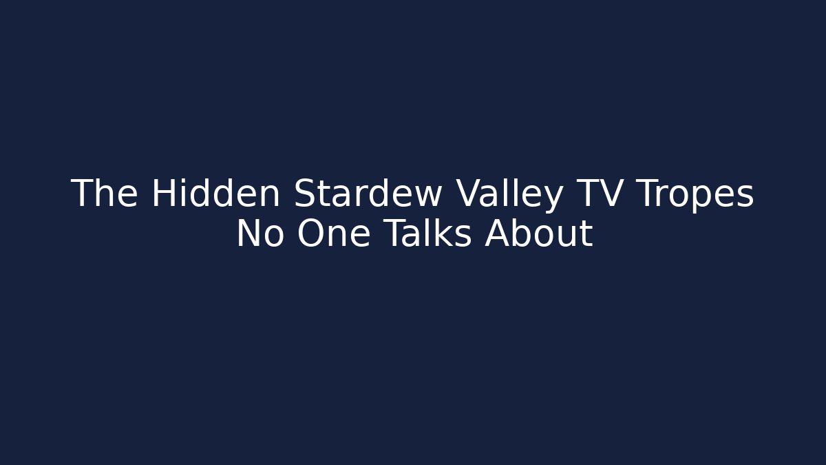 The Hidden Stardew Valley TV Tropes No One Talks About