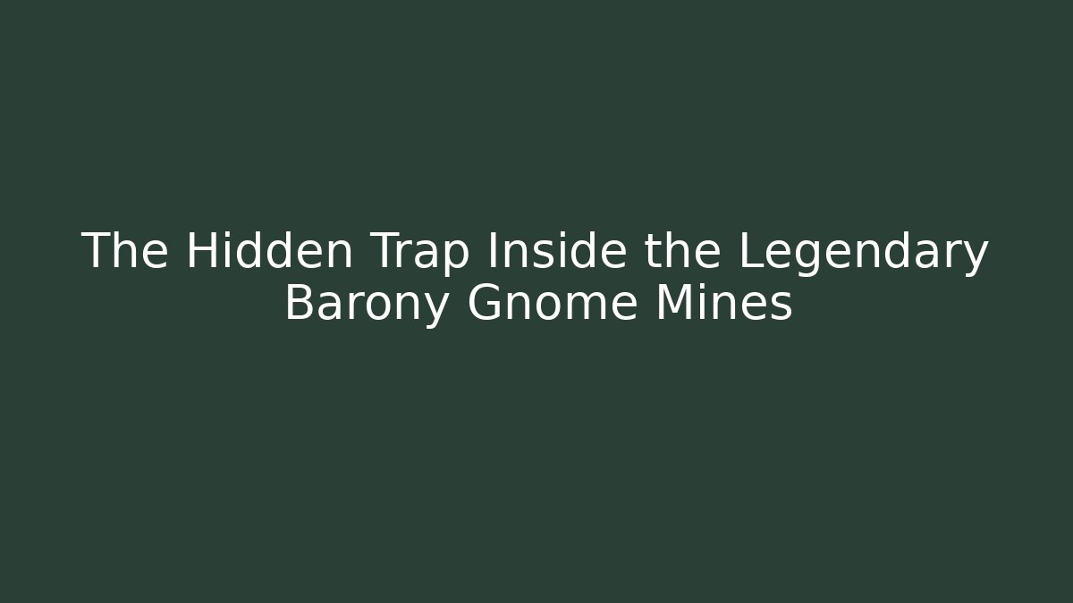 The Hidden Trap Inside the Legendary Barony Gnome Mines