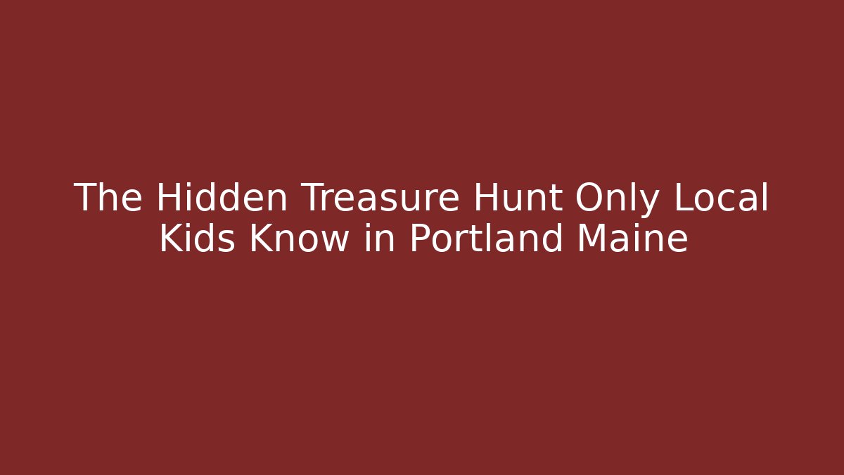 The Hidden Treasure Hunt Only Local Kids Know in Portland Maine