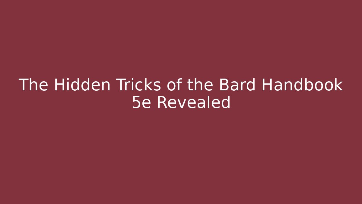 The Hidden Tricks of the Bard Handbook 5e Revealed