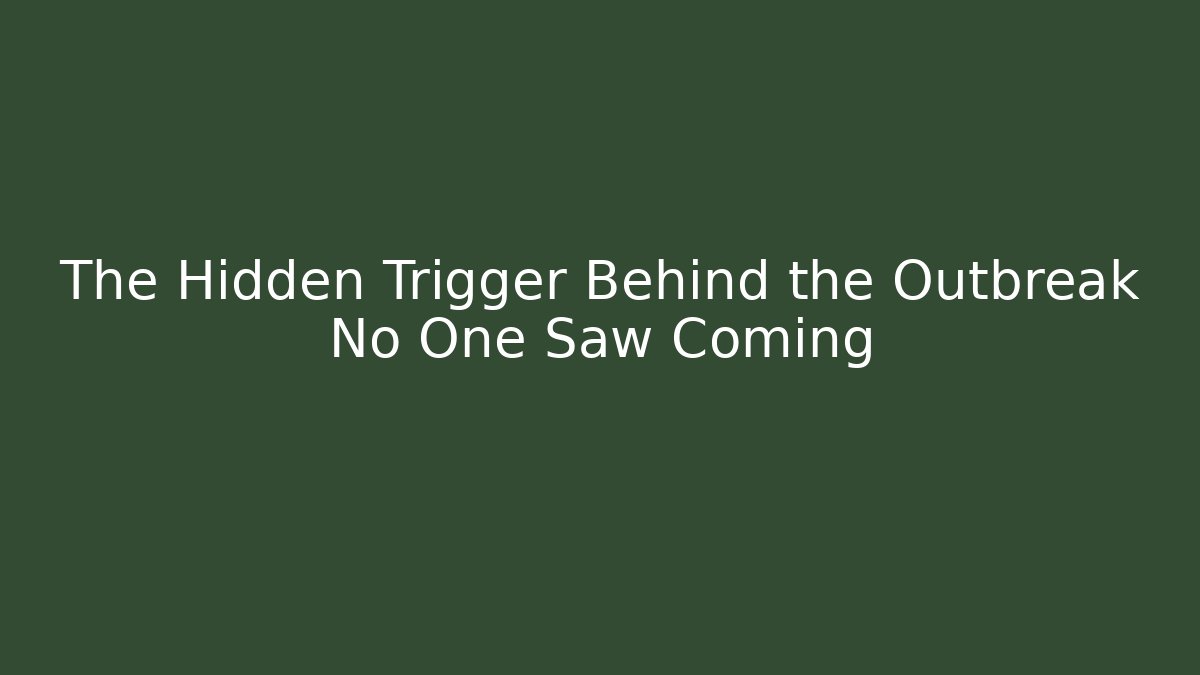 The Hidden Trigger Behind the Outbreak No One Saw Coming - Smart Esu