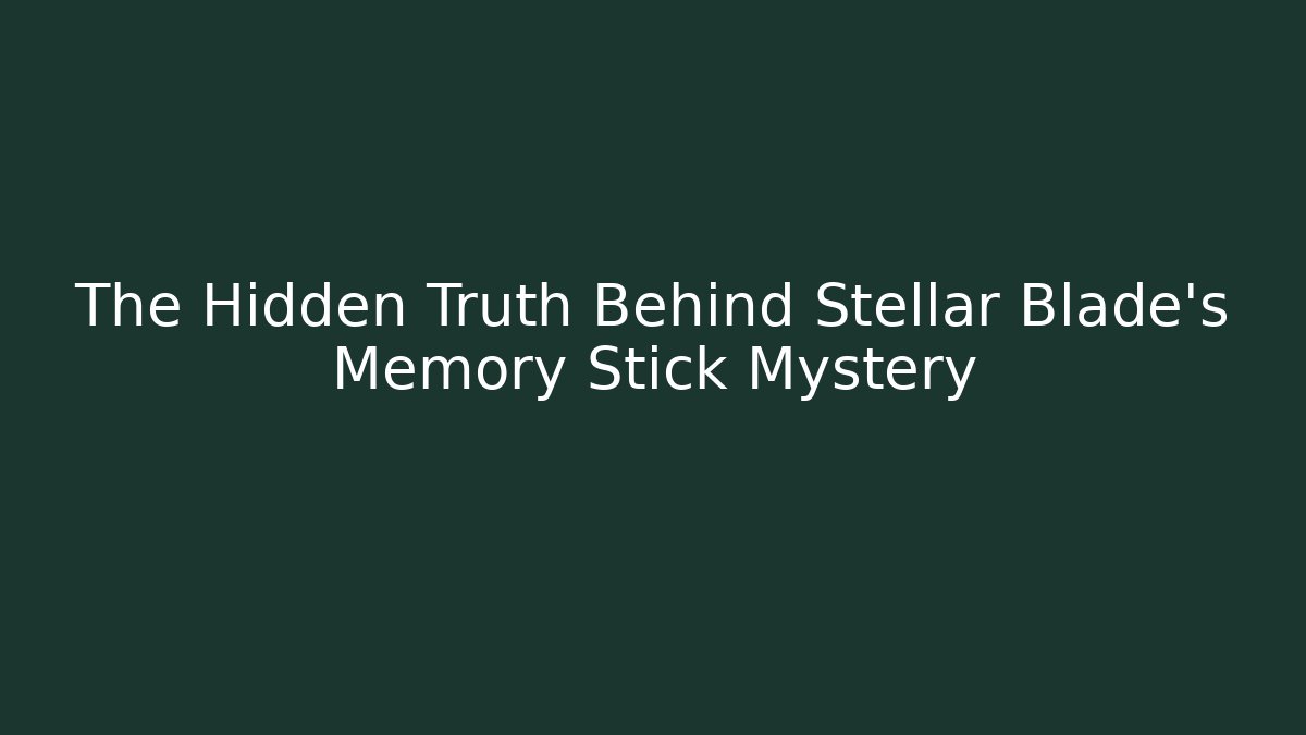 The Hidden Truth Behind Stellar Blade's Memory Stick Mystery