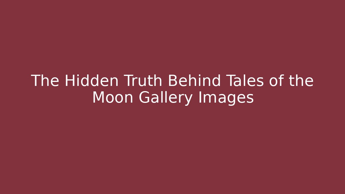 The Hidden Truth Behind Tales of the Moon Gallery Images