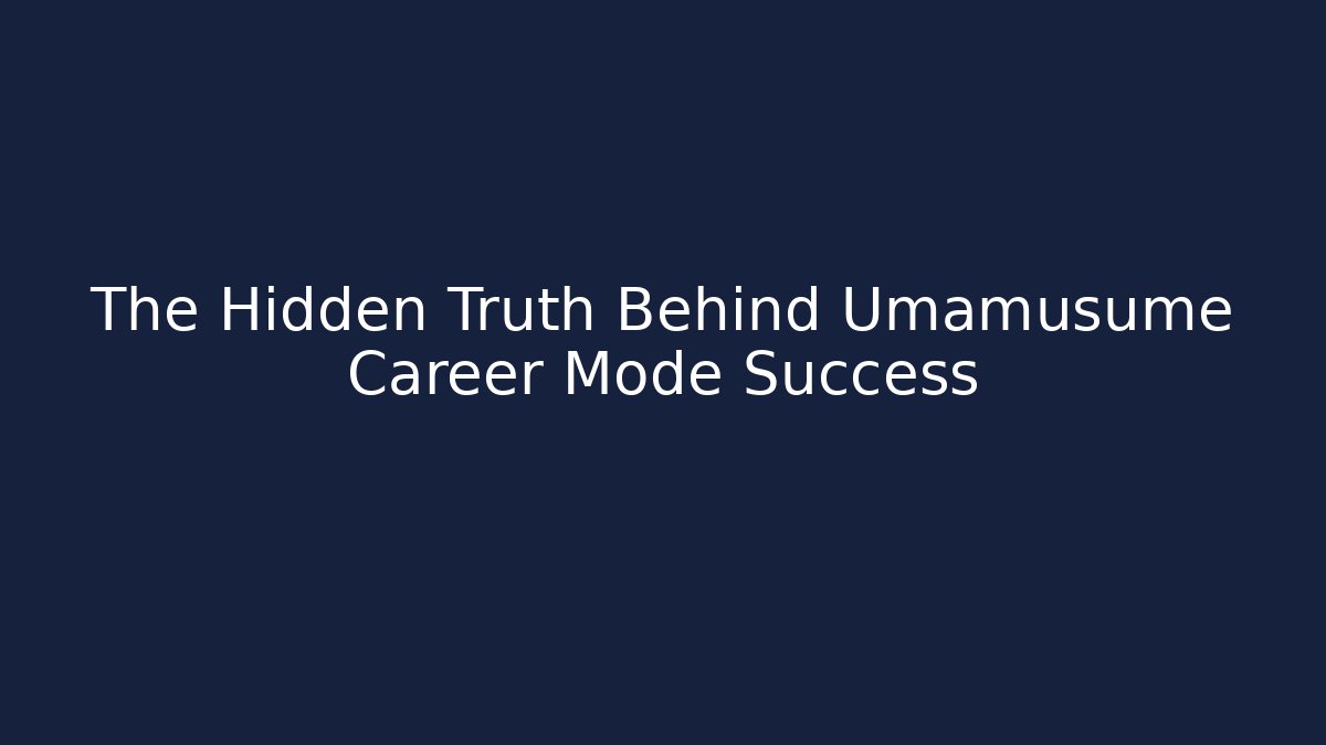 The Hidden Truth Behind Umamusume Career Mode Success