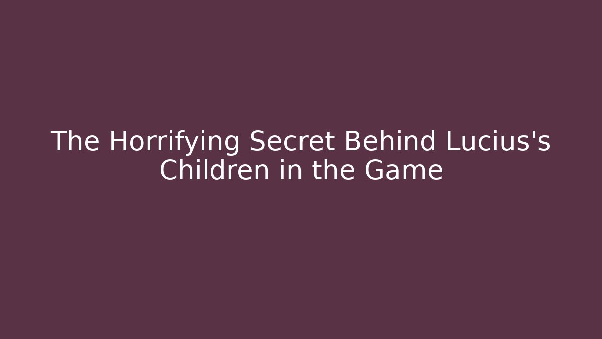The Horrifying Secret Behind Lucius's Children in the Game