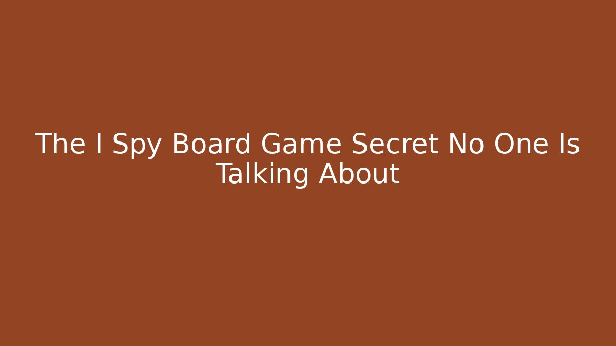 The I Spy Board Game Secret No One Is Talking About