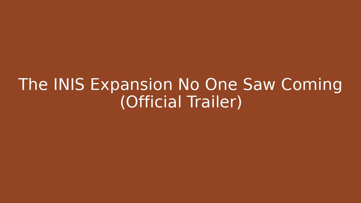 The INIS Expansion No One Saw Coming (Official Trailer)