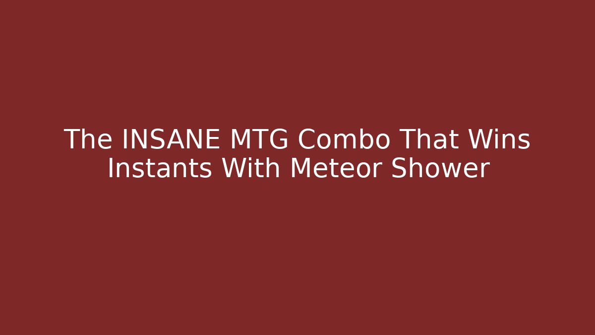 The INSANE MTG Combo That Wins Instants With Meteor Shower