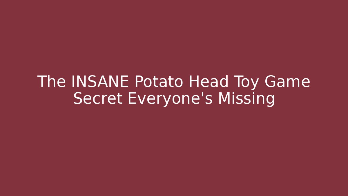 The INSANE Potato Head Toy Game Secret Everyone's Missing