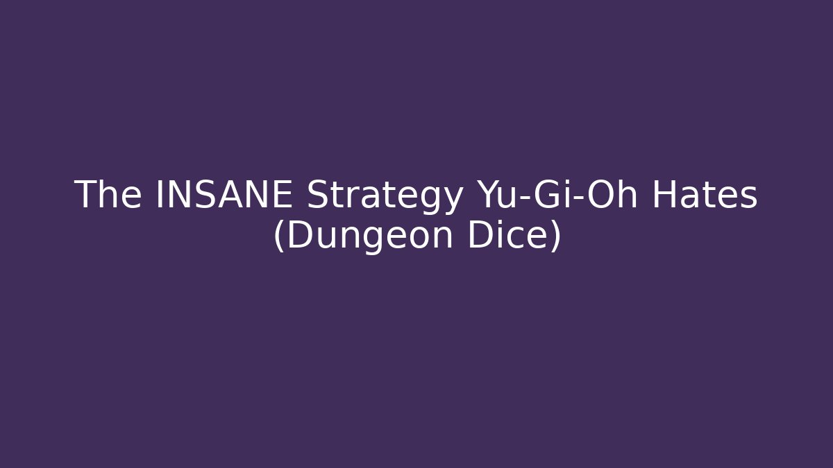 The INSANE Strategy Yu-Gi-Oh Hates (Dungeon Dice) - Smart Esu