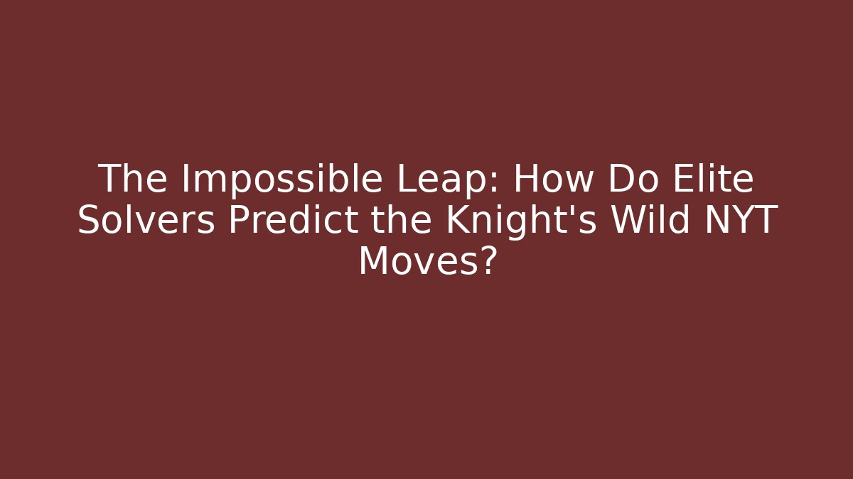The Impossible Leap: How Do Elite Solvers Predict the Knight's Wild NYT Moves?