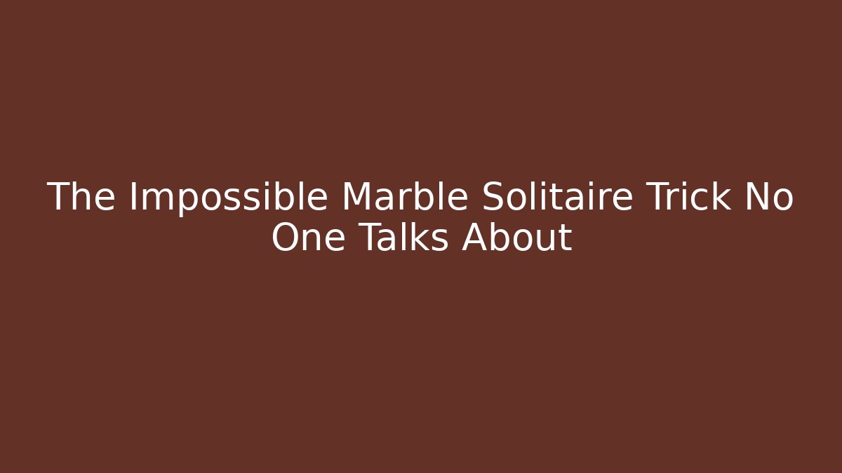 The Impossible Marble Solitaire Trick No One Talks About - Smart Esu