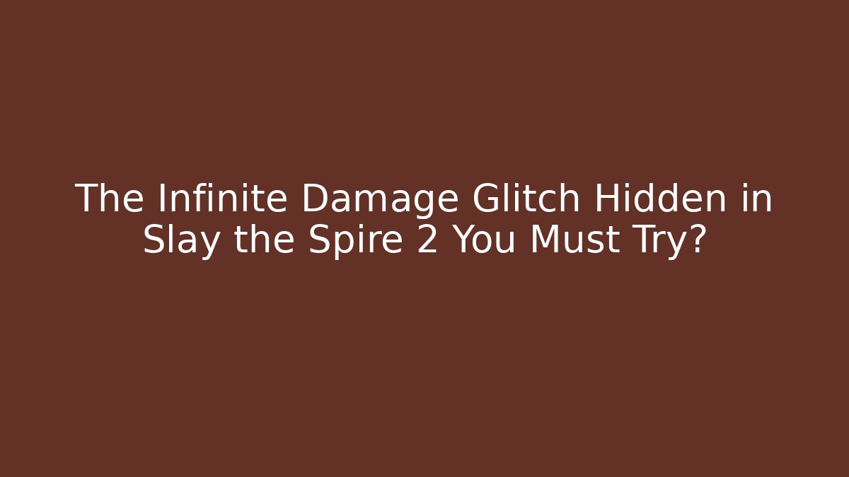 The Infinite Damage Glitch Hidden in Slay the Spire 2 You Must Try?