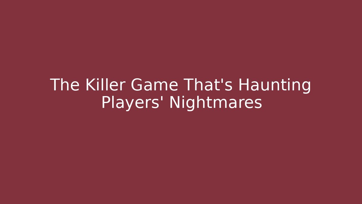 The Killer Game That’s Haunting Players' Nightmares