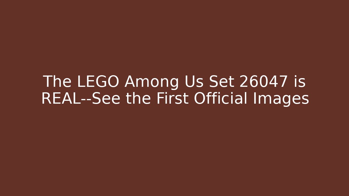 The LEGO Among Us Set 26047 is REAL—See the First Official Images