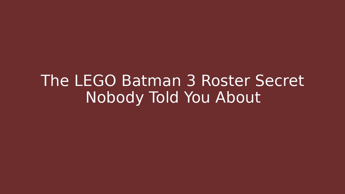 The LEGO Batman 3 Roster Secret Nobody Told You About