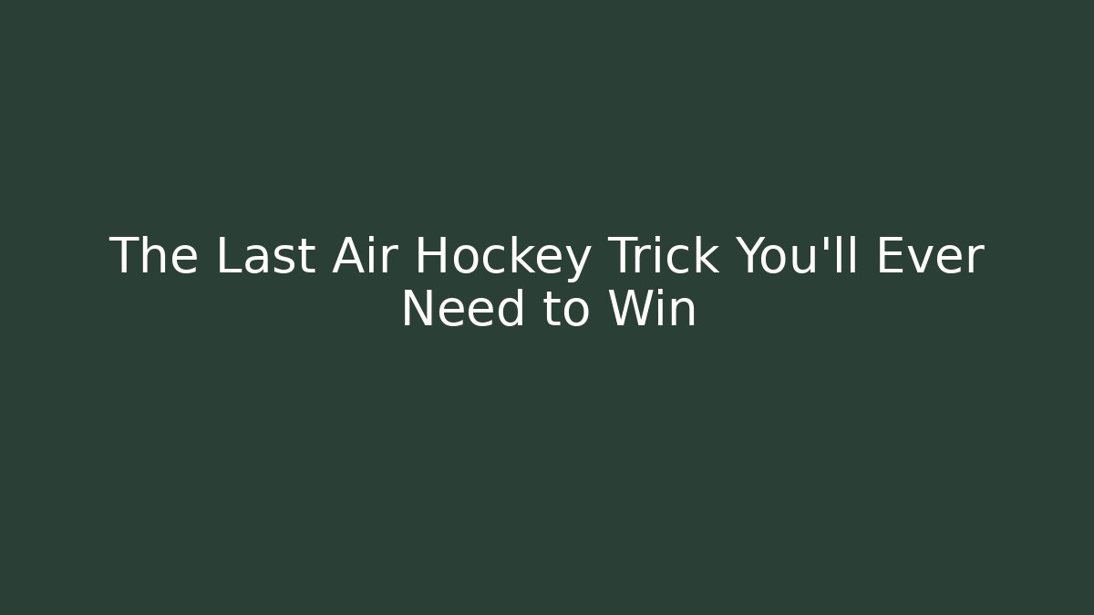 The Last Air Hockey Trick You'll Ever Need to Win