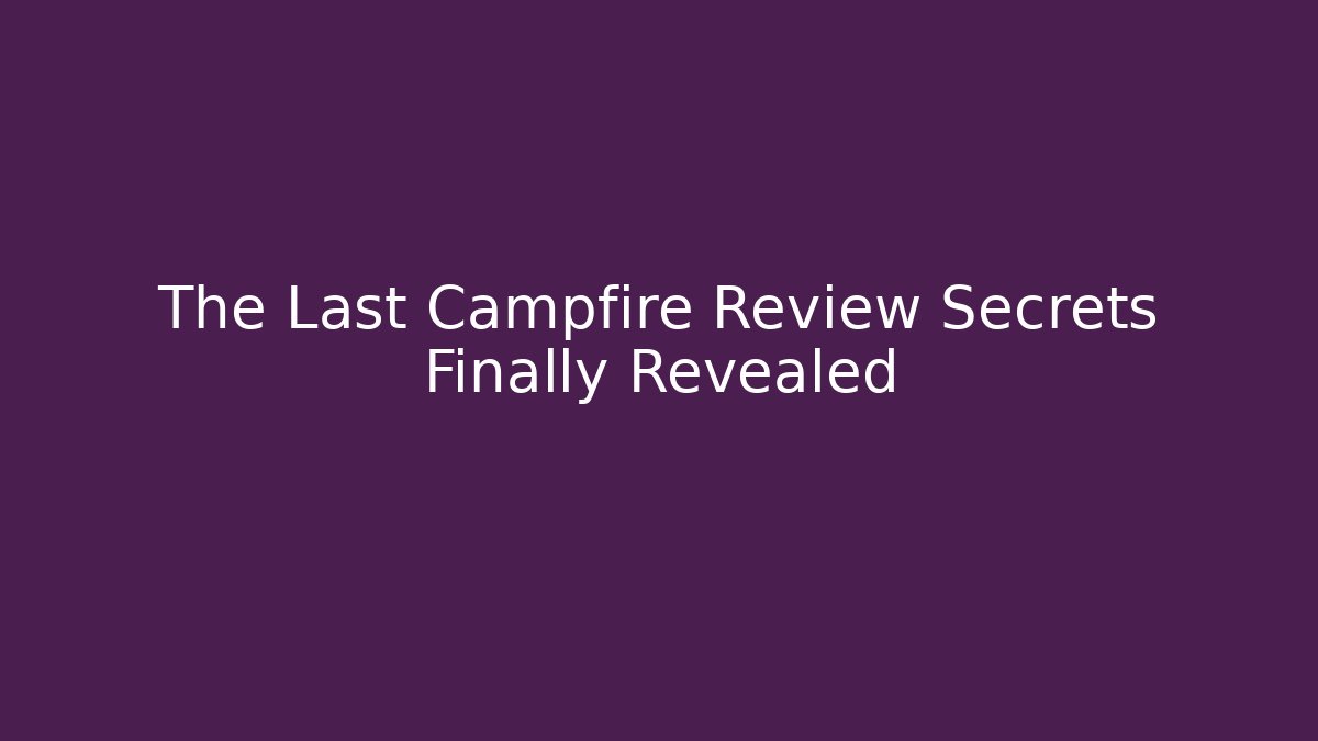 The Last Campfire Review Secrets Finally Revealed