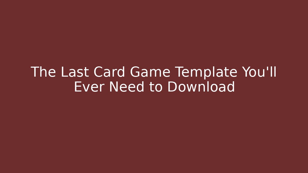 The Last Card Game Template You'll Ever Need to Download