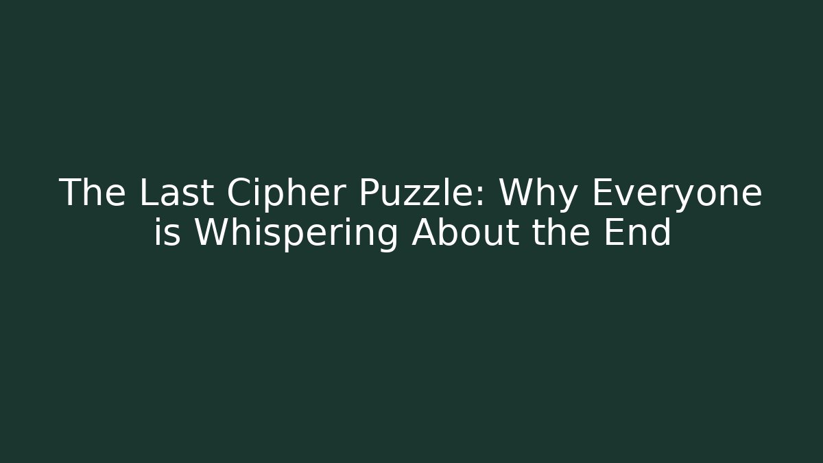 The Last Cipher Puzzle: Why Everyone is Whispering About the End - Smart Esu