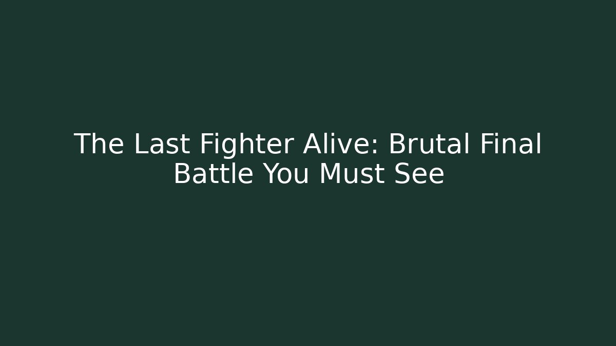 The Last Fighter Alive: Brutal Final Battle You Must See