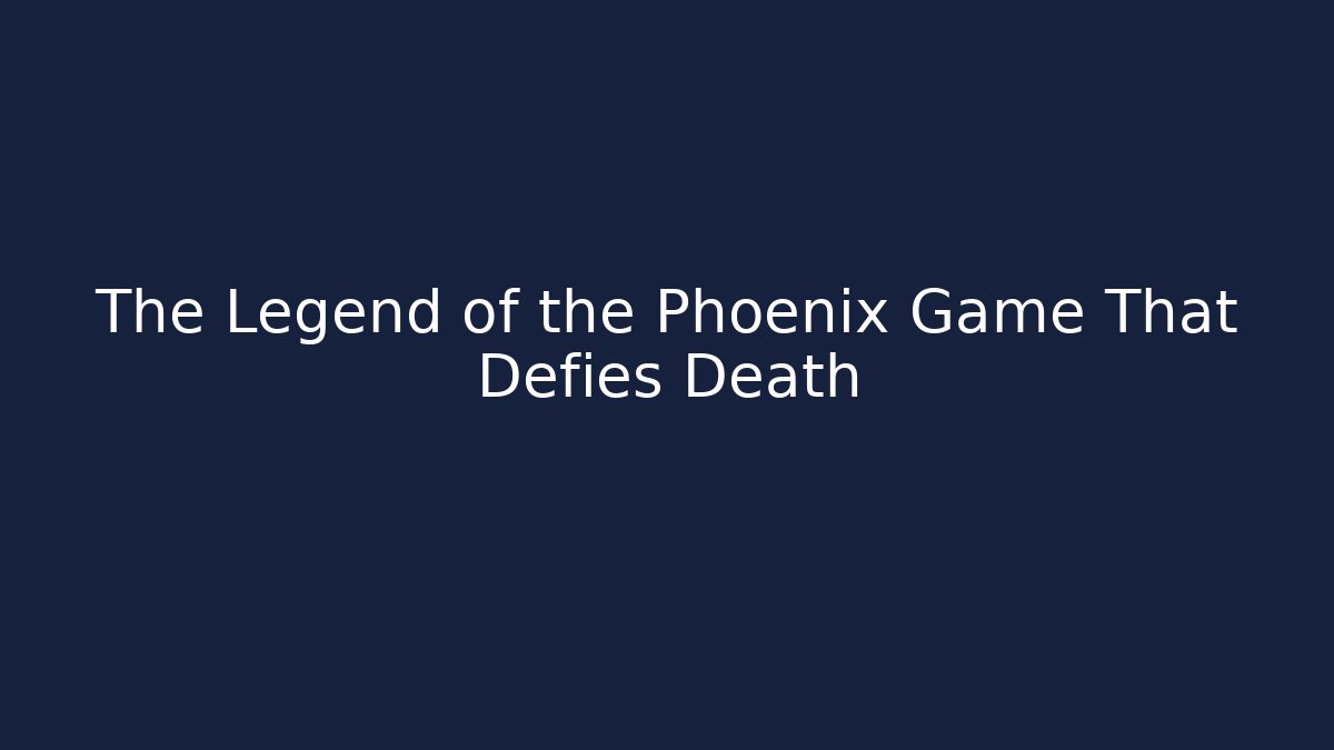 The Legend of the Phoenix Game That Defies Death