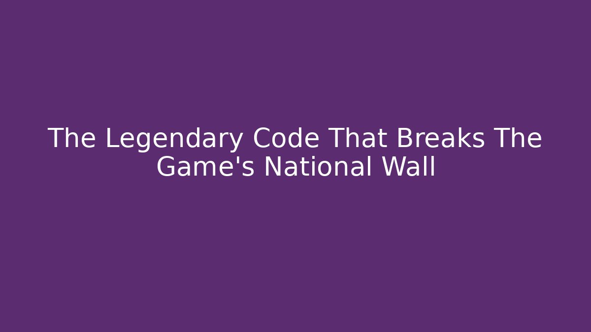 The Legendary Code That Breaks The Game’s National Wall