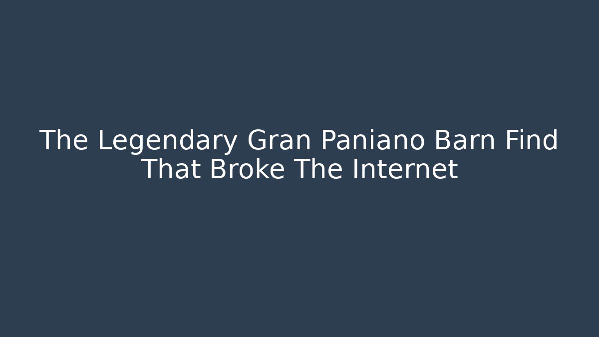 The Legendary Gran Paniano Barn Find That Broke The Internet