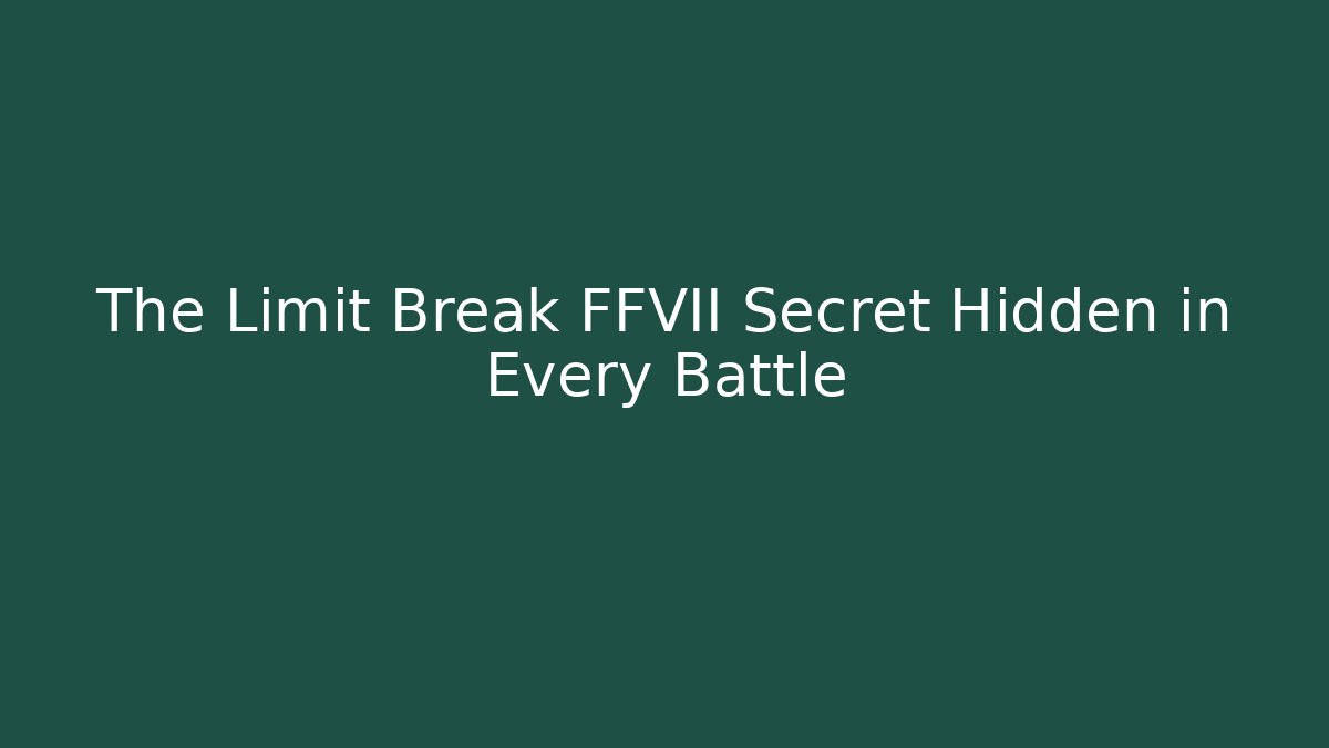 The Limit Break FFVII Secret Hidden in Every Battle