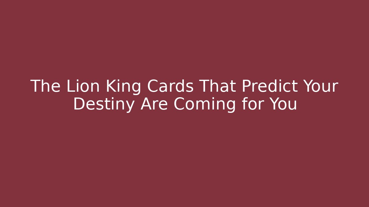 The Lion King Cards That Predict Your Destiny Are Coming for You