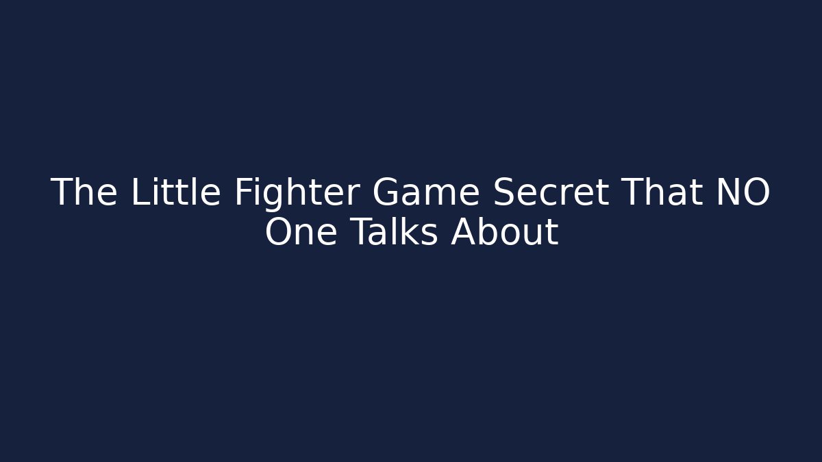 The Little Fighter Game Secret That NO One Talks About