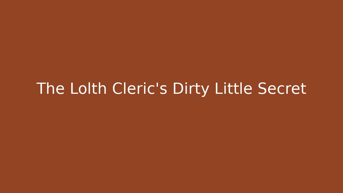 The Lolth Cleric's Dirty Little Secret