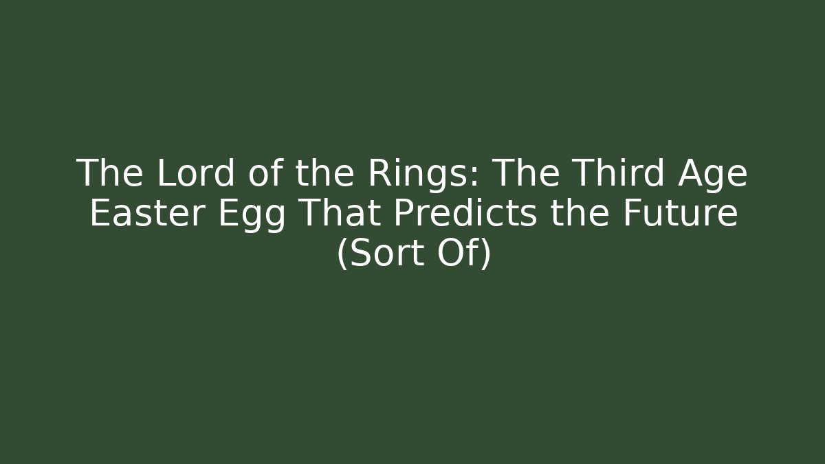 The Lord of the Rings: The Third Age Easter Egg That Predicts the Future (Sort Of)