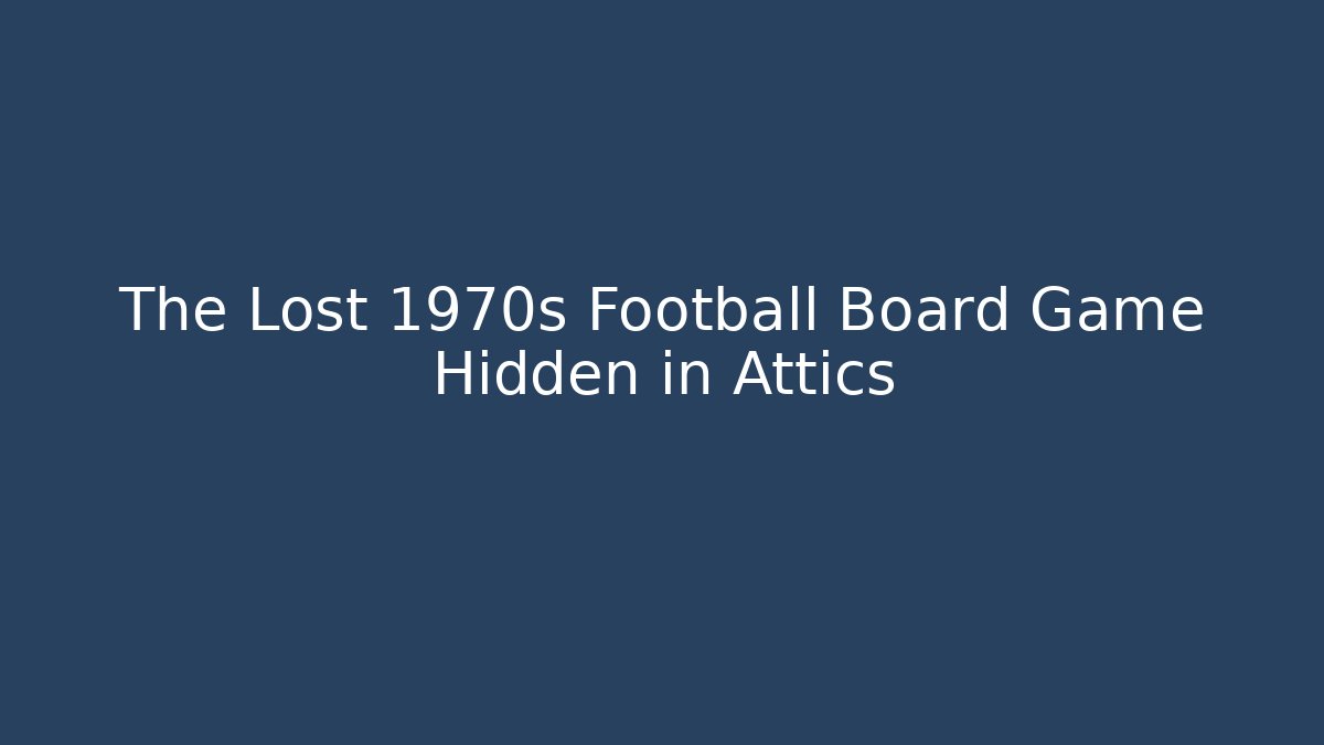 The Lost 1970s Football Board Game Hidden in Attics