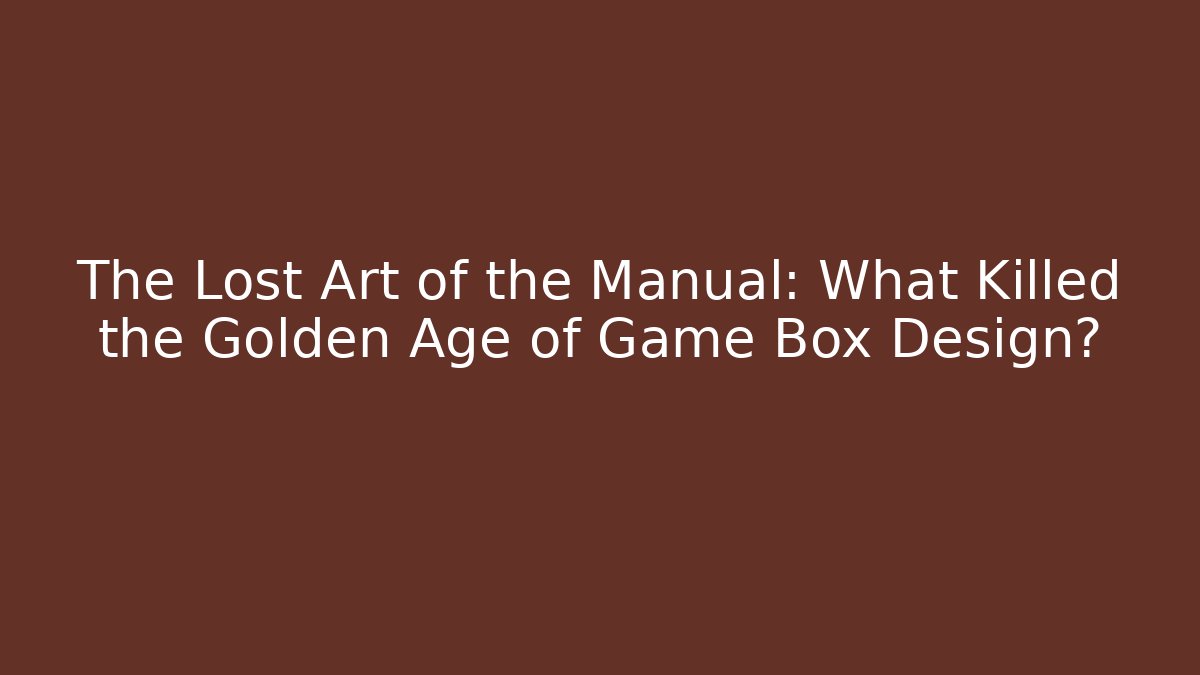 The Lost Art of the Manual: What Killed the Golden Age of Game Box Design?