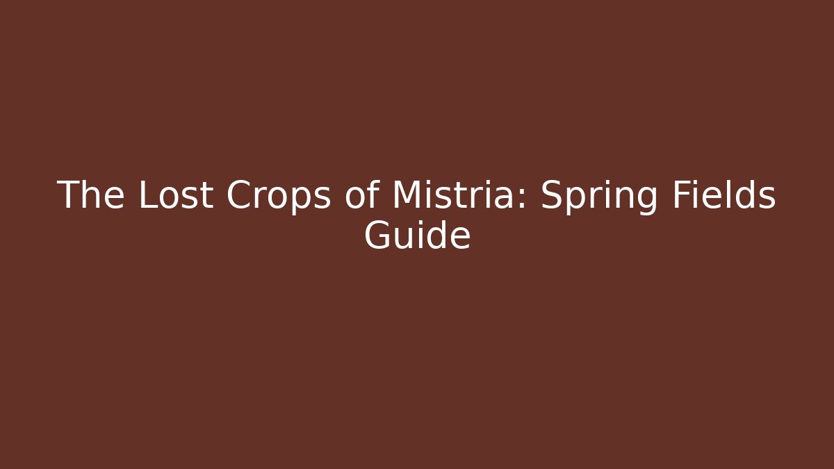 The Lost Crops of Mistria: Spring Fields Guide - Smart Esu