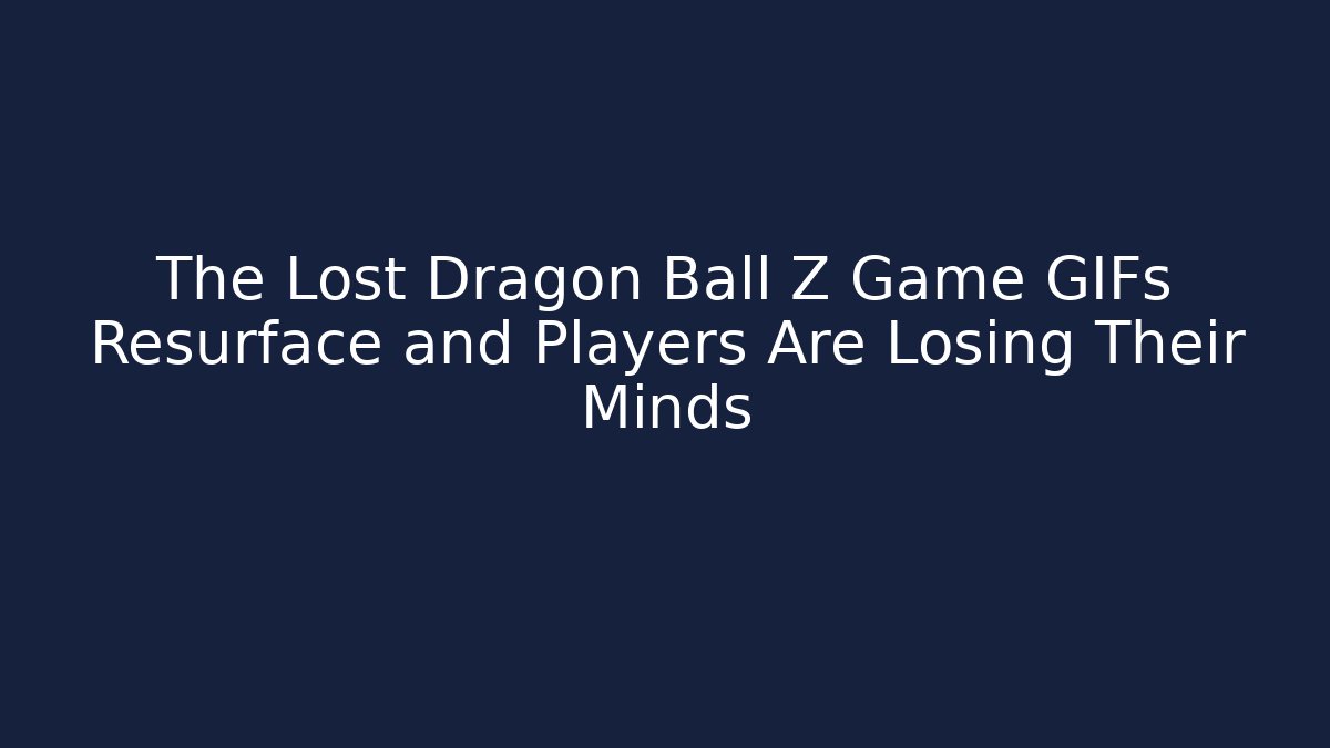 The Lost Dragon Ball Z Game GIFs Resurface and Players Are Losing Their Minds