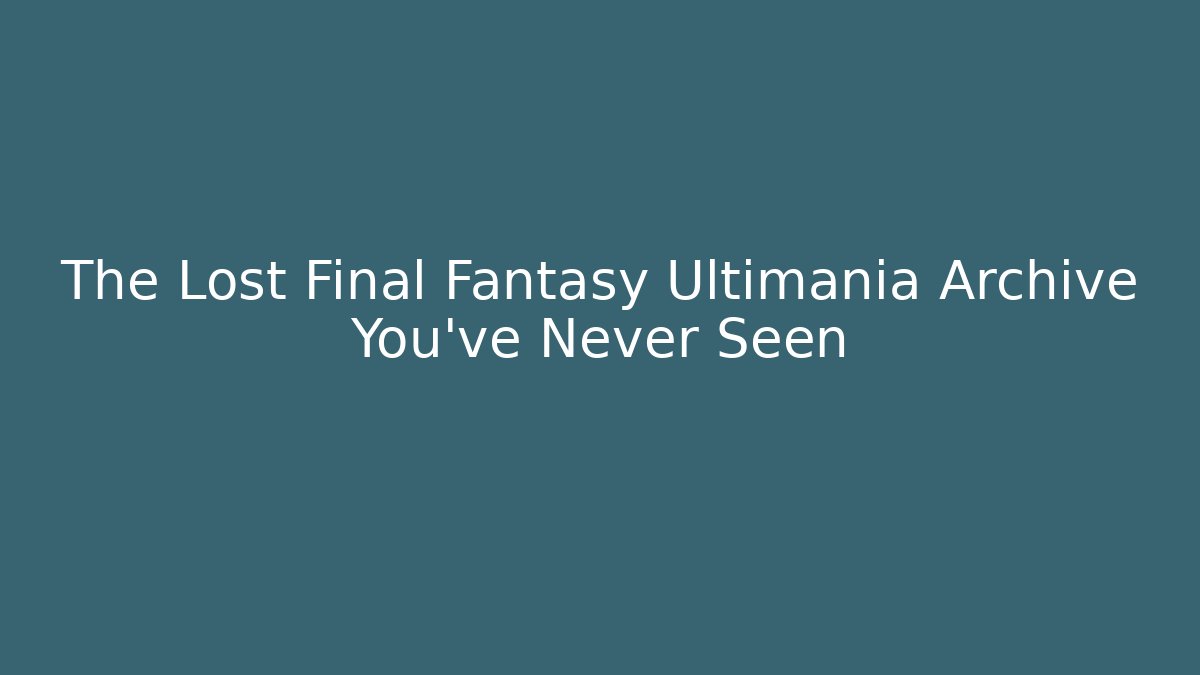 The Lost Final Fantasy Ultimania Archive You've Never Seen