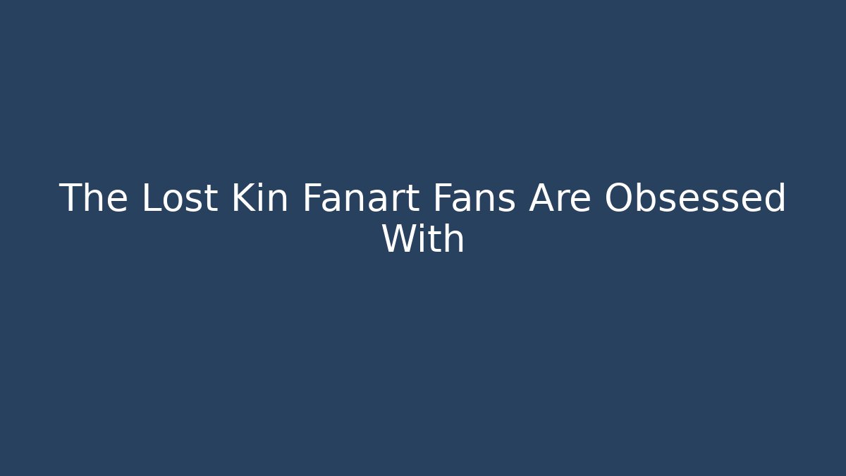 The Lost Kin Fanart Fans Are Obsessed With