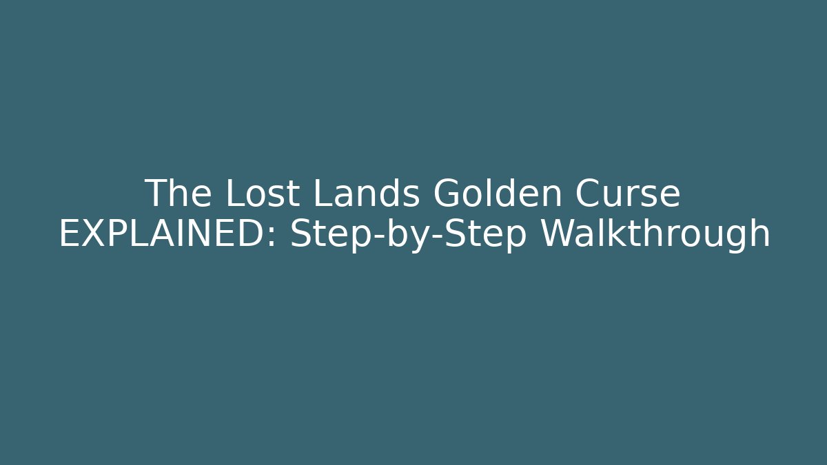 The Lost Lands Golden Curse EXPLAINED: Step-by-Step Walkthrough - Smart Esu