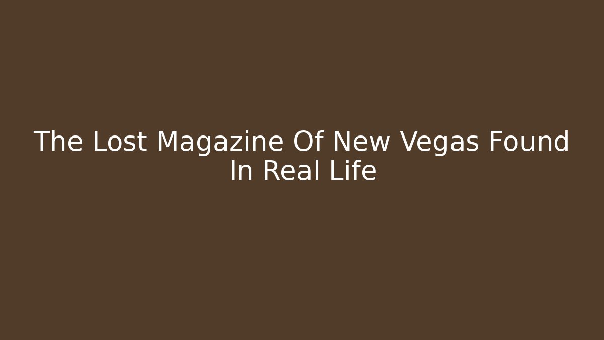 The Lost Magazine Of New Vegas Found In Real Life