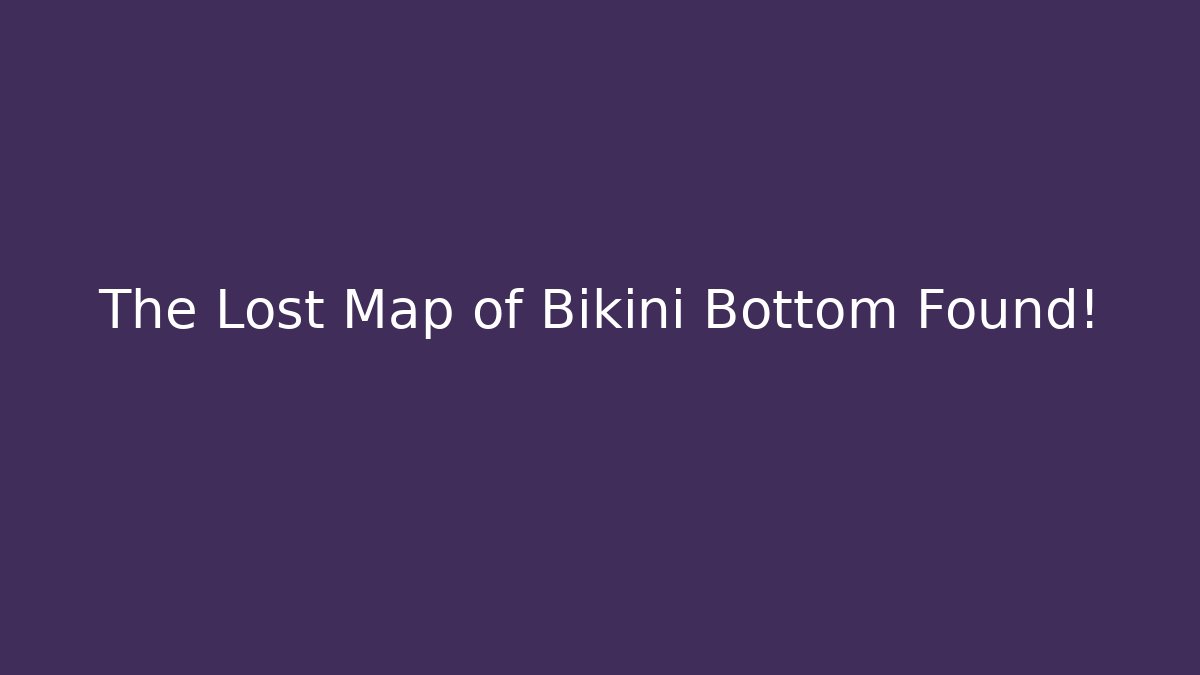The Lost Map of Bikini Bottom Found! - Smart Esu