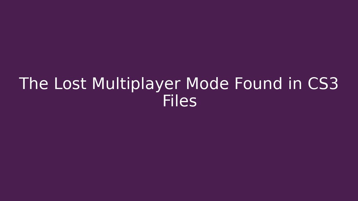 The Lost Multiplayer Mode Found in CS3 Files - Smart Esu
