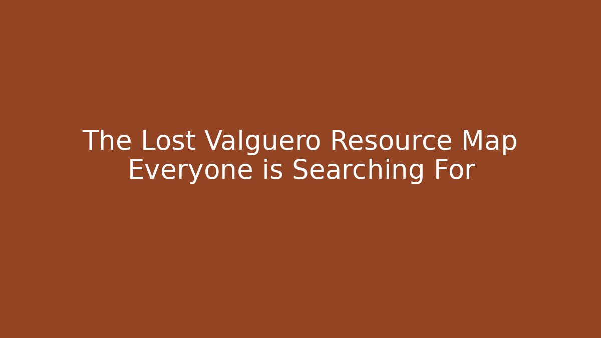 The Lost Valguero Resource Map Everyone is Searching For