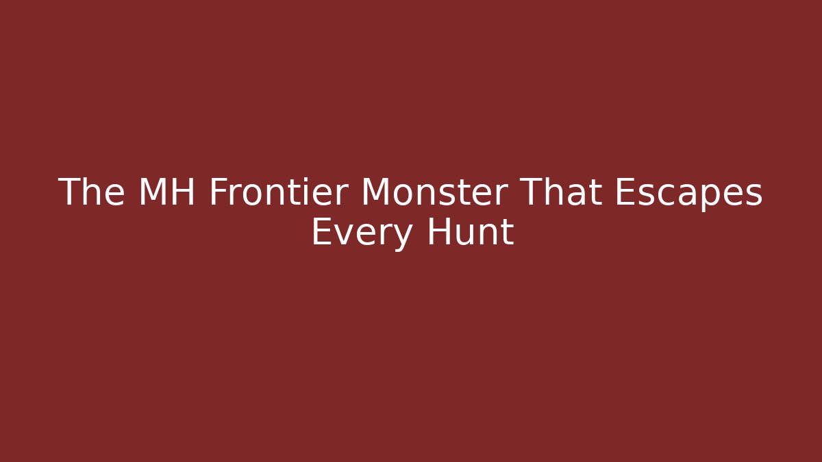 The MH Frontier Monster That Escapes Every Hunt