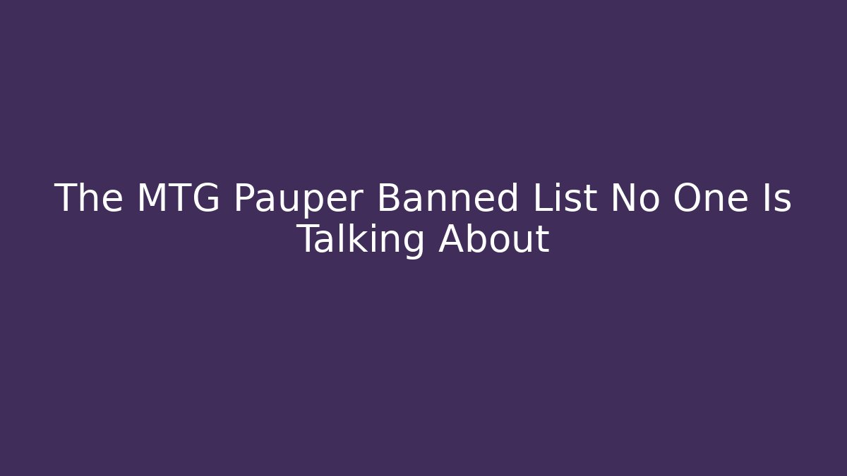 The MTG Pauper Banned List No One Is Talking About