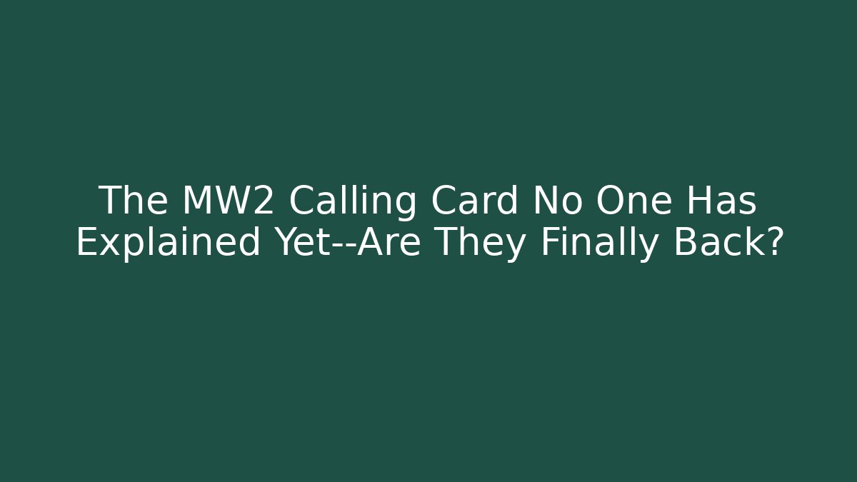 The MW2 Calling Card No One Has Explained Yet—Are They Finally Back?